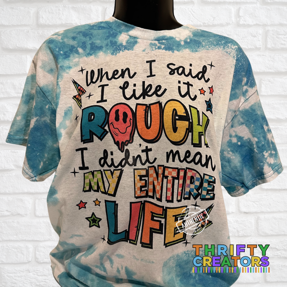 When I Said I Like it Rough Sarcastic Tie Dye Shirt - Handmade